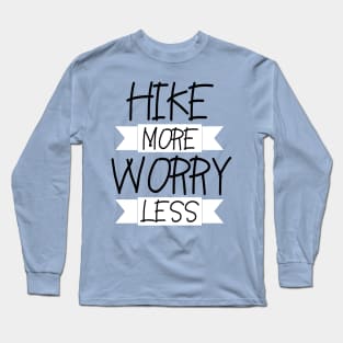 Hike More, Worry Less Long Sleeve T-Shirt